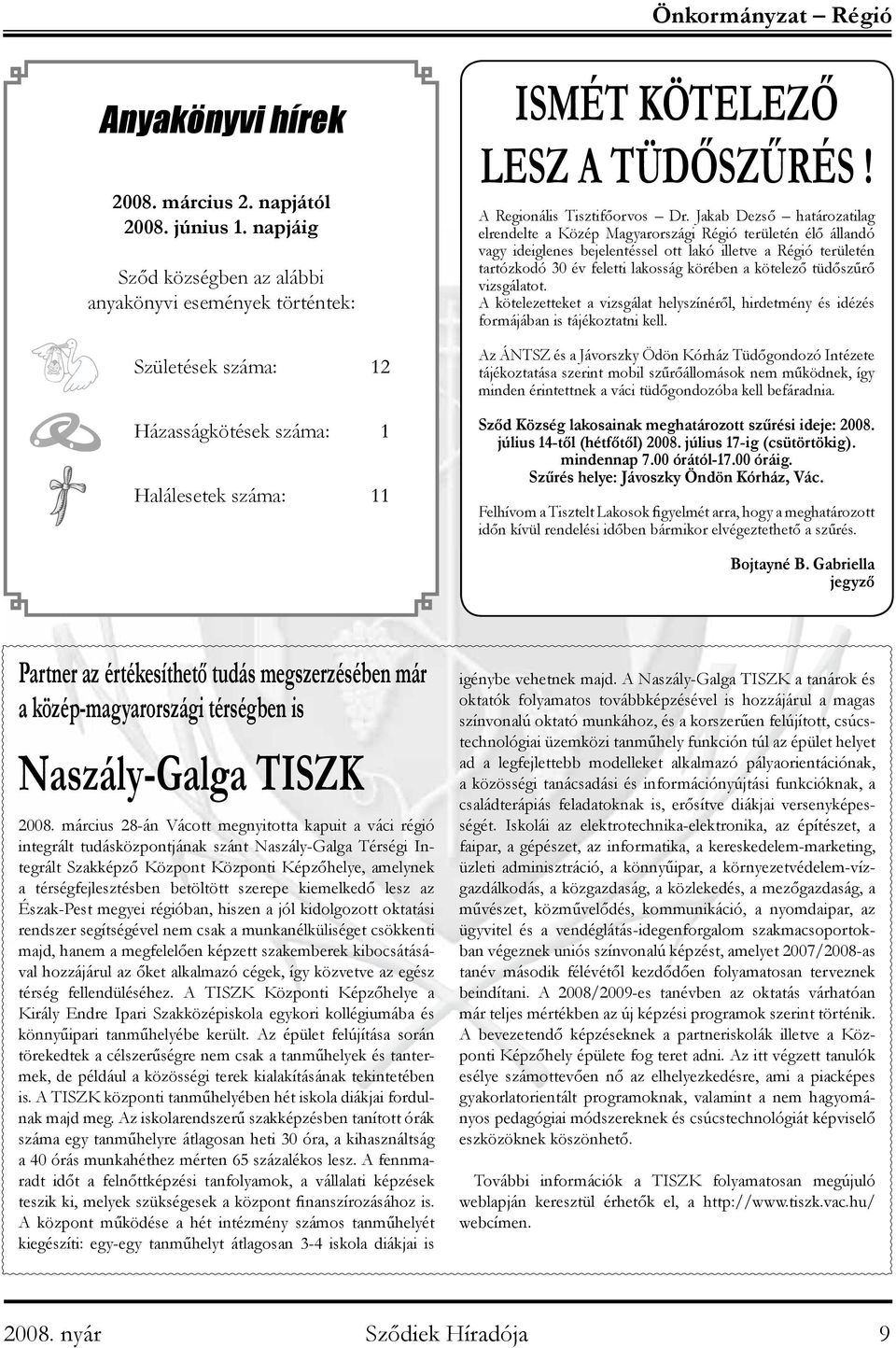 Jakab Dezső határozatilag elrendelte a Közép Magyarországi Régió területén élő állandó vagy ideiglenes bejelentéssel ott lakó illetve a Régió területén tartózkodó 30 év feletti lakosság körében a