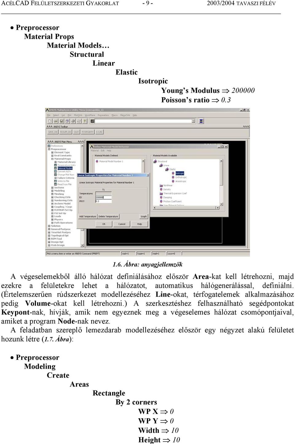 (Értelemszerűen rúdszerkezet modellezéséhez Line-okat, térfogatelemek alkalmazásához pedig Volume-okat kell létrehozni.