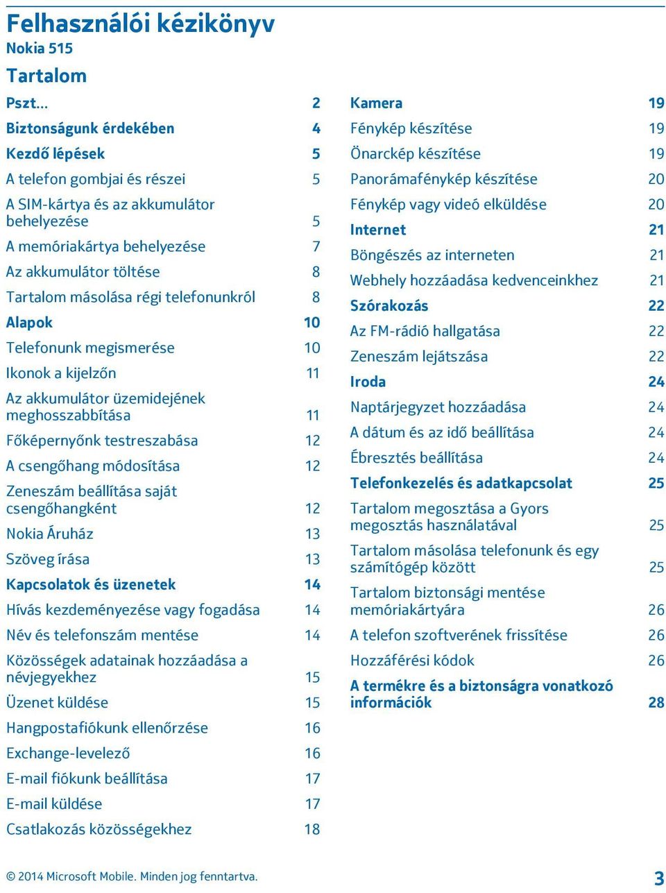 telefonunkról 8 Alapok 10 Telefonunk megismerése 10 Ikonok a kijelzőn 11 Az akkumulátor üzemidejének meghosszabbítása 11 Főképernyőnk testreszabása 12 A csengőhang módosítása 12 Zeneszám beállítása