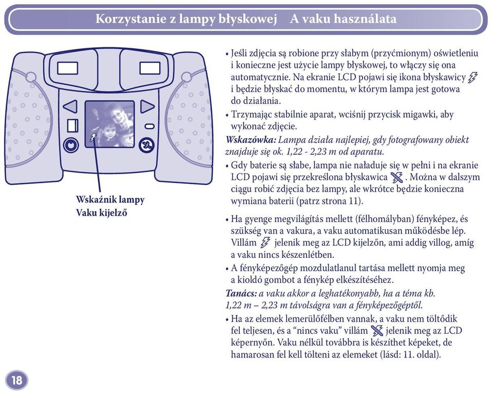 Trzymając stabilnie aparat, wciśnij przycisk migawki, aby wykonać zdjęcie. Wskazówka: Lampa działa najlepiej, gdy fotografowany obiekt znajduje się ok. 1,22-2,23 m od aparatu.