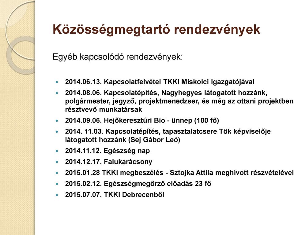 Kapcsolatépítés, Nagyhegyes látogatott hozzánk, polgármester, jegyző, projektmenedzser, és még az ottani projektben résztvevő munkatársak 2014.09.06.