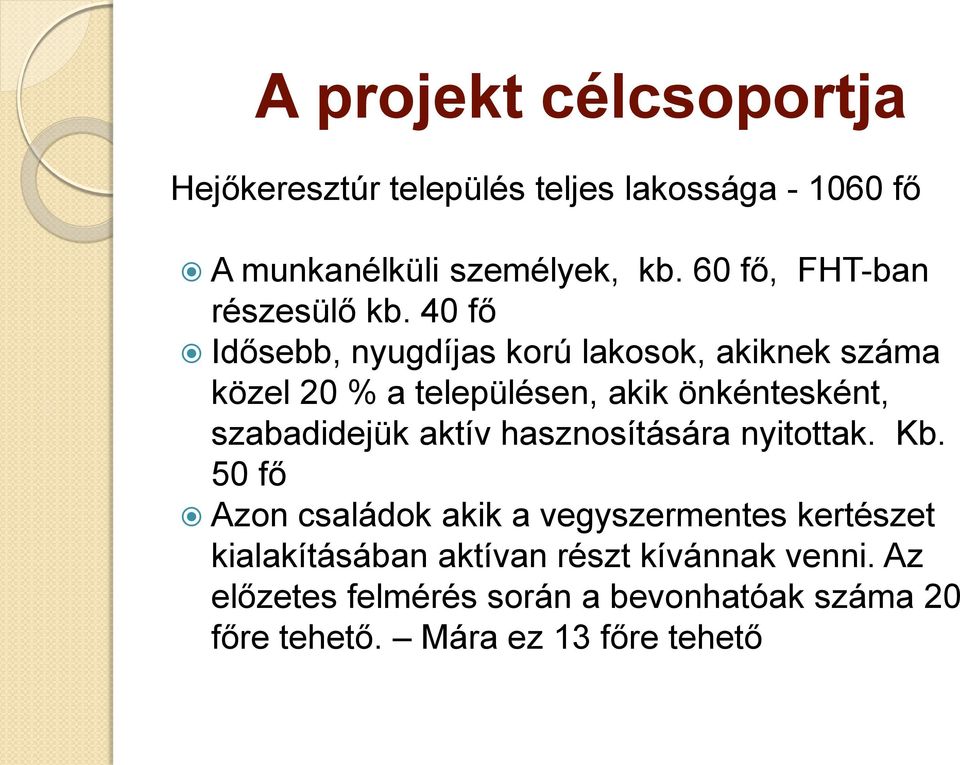 40 fő Idősebb, nyugdíjas korú lakosok, akiknek száma közel 20 % a településen, akik önkéntesként, szabadidejük