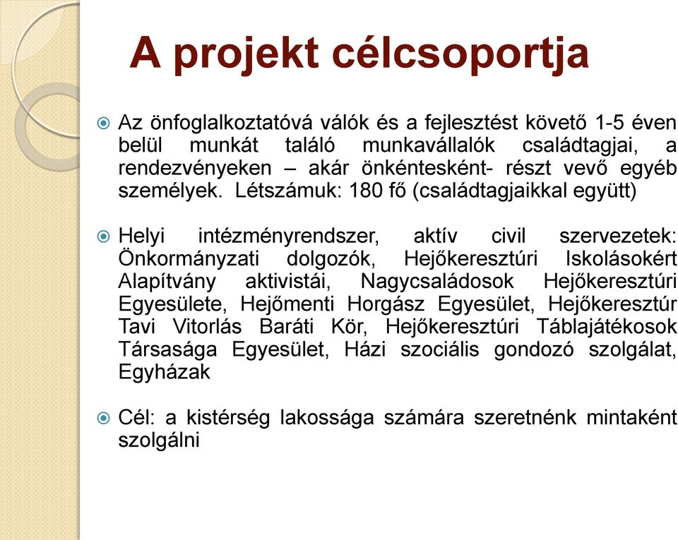 Létszámuk: 180 fő (családtagjaikkal együtt) Helyi intézményrendszer, aktív civil szervezetek: Önkormányzati dolgozók, Hejőkeresztúri Iskolásokért Alapítvány