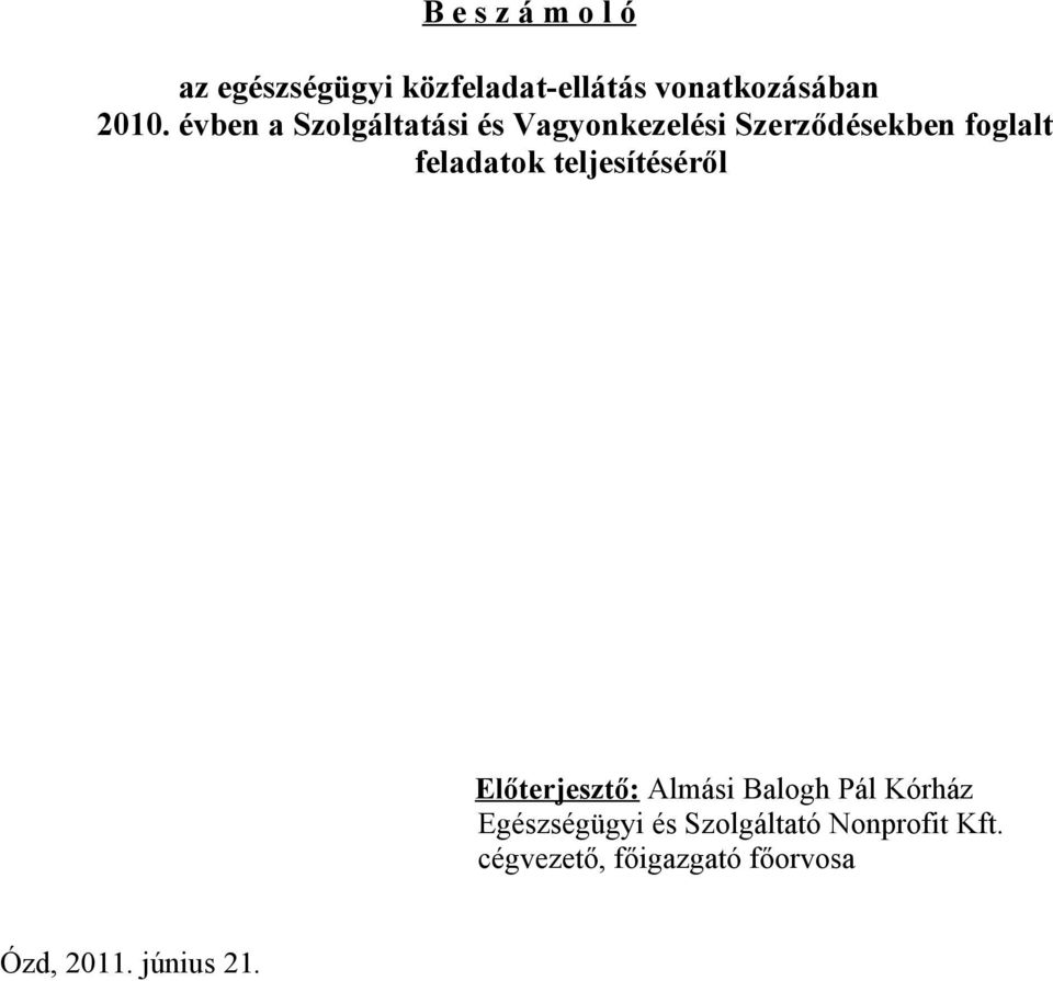 teljesítéséről Előterjesztő: Almási Balogh Pál Kórház Egészségügyi és