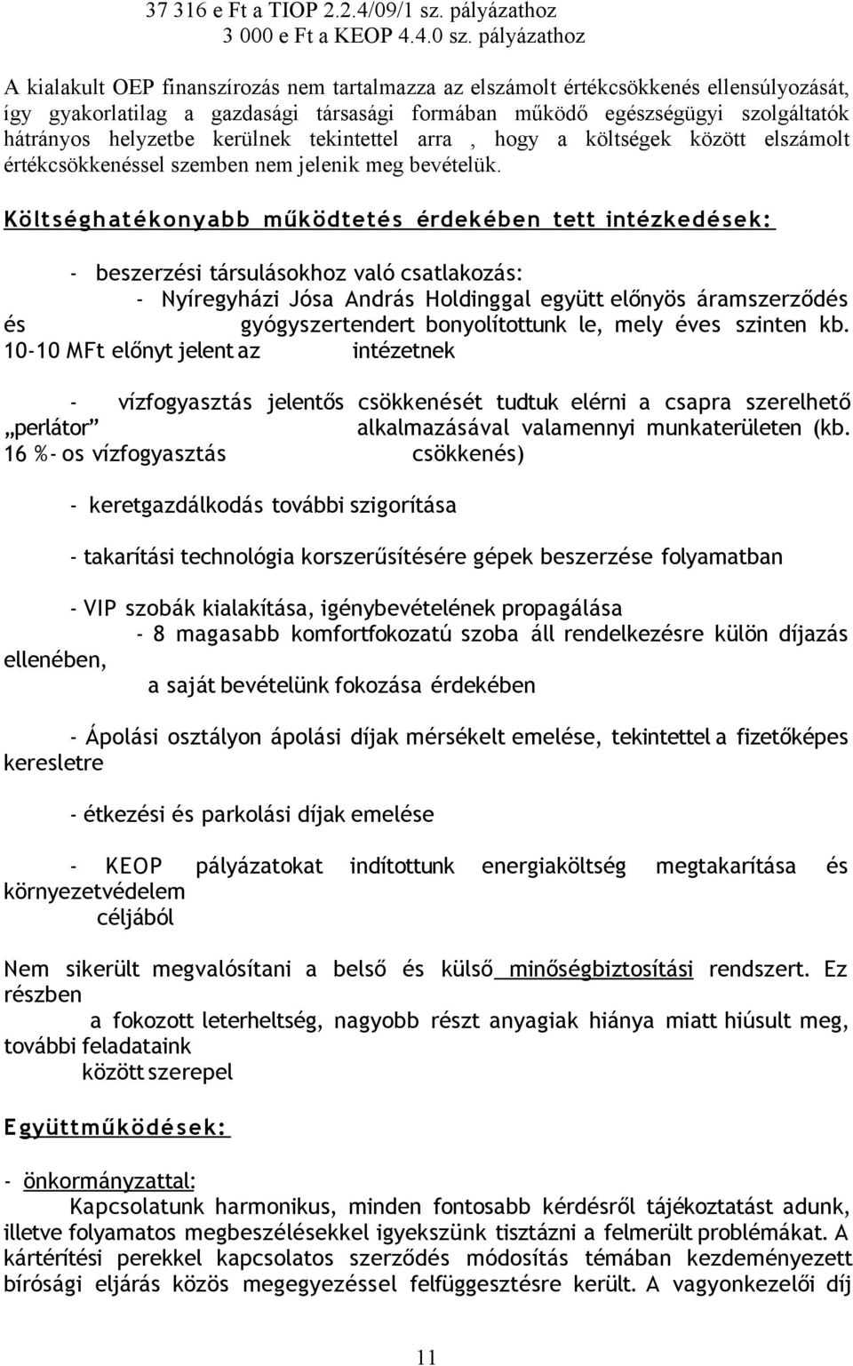 helyzetbe kerülnek tekintettel arra, hogy a költségek között elszámolt értékcsökkenéssel szemben nem jelenik meg bevételük.