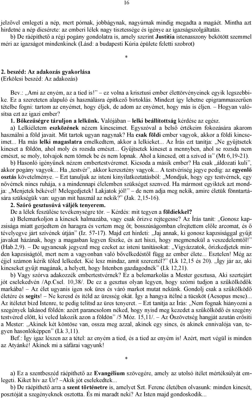 beszéd: Az adakozás gyakorlása (Erkölcsi beszéd: Az adakozás) Bev.: Ami az enyém, az a tied is! ez volna a krisztusi ember élettörvényeinek egyik legszebbike.