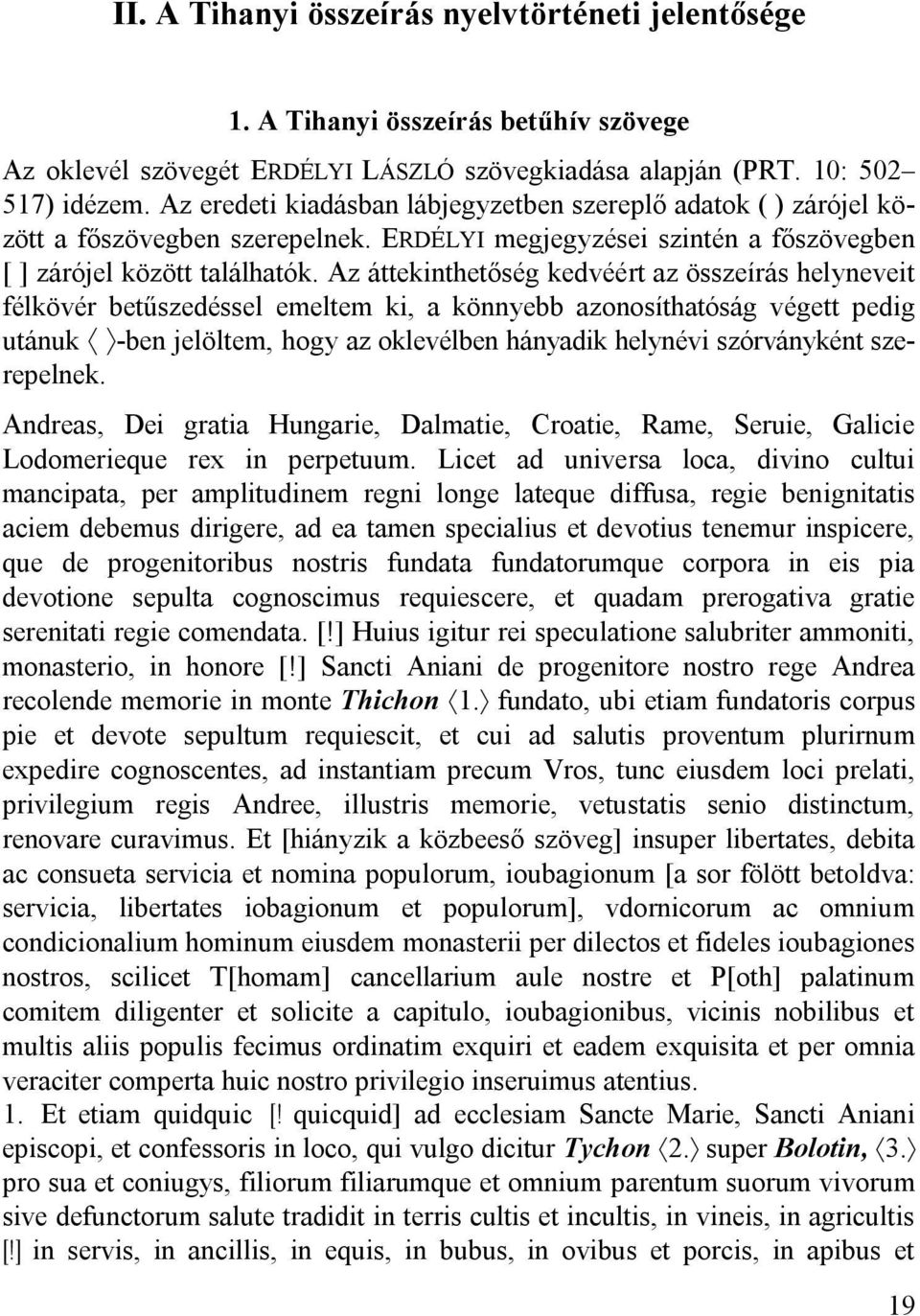 Az áttekinthetőség kedvéért az összeírás helyneveit félkövér betűszedéssel emeltem ki, a könnyebb azonosíthatóság végett pedig utánuk -ben jelöltem, hogy az oklevélben hányadik helynévi szórványként