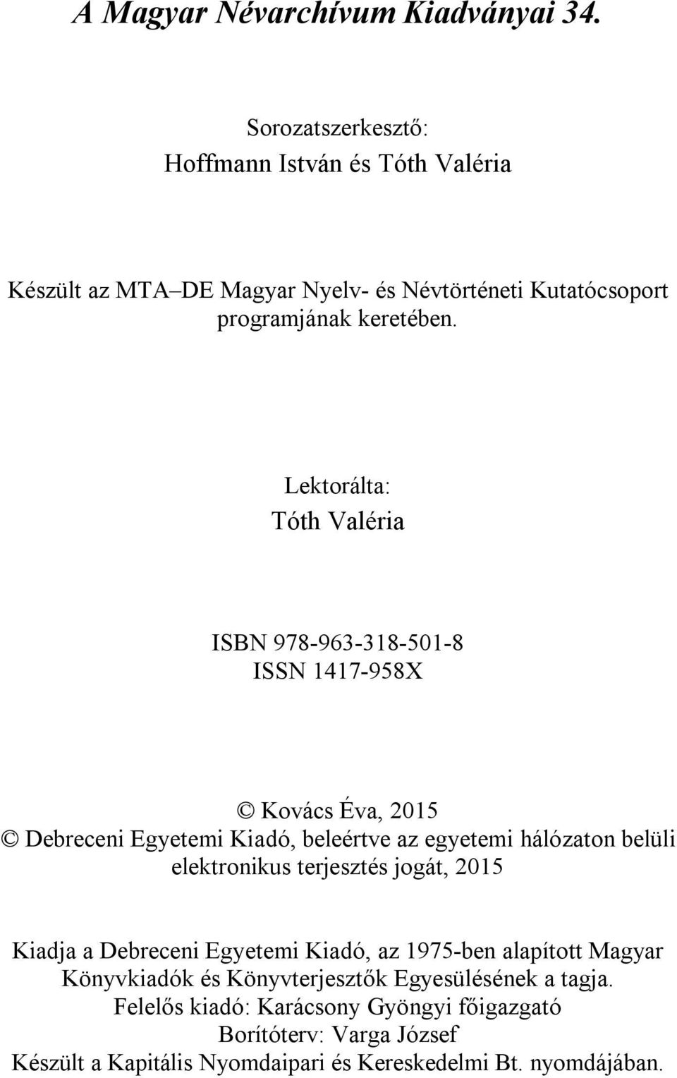 Lektorálta: Tóth Valéria ISBN 978-963-318-501-8 ISSN 1417-958X Kovács Éva, 2015 Debreceni Egyetemi Kiadó, beleértve az egyetemi hálózaton belüli