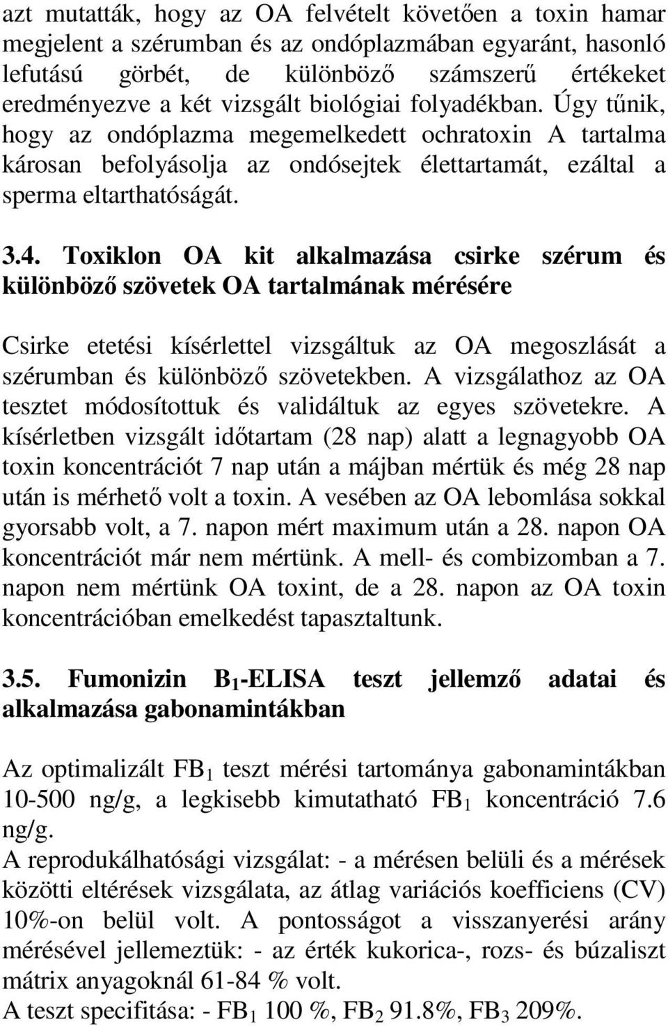 Toxiklon OA kit alkalmazása csirke szérum és különböző szövetek OA tartalmának mérésére Csirke etetési kísérlettel vizsgáltuk az OA megoszlását a szérumban és különböző szövetekben.