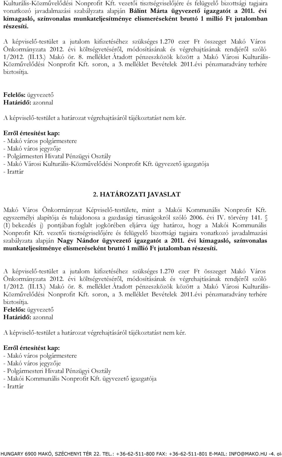 270 ezer Ft összeget Makó Város Önkormányzata 2012. évi költségvetéséről, módosításának és végrehajtásának rendjéről szóló 1/2012. (II.13.) Makó ör. 8.
