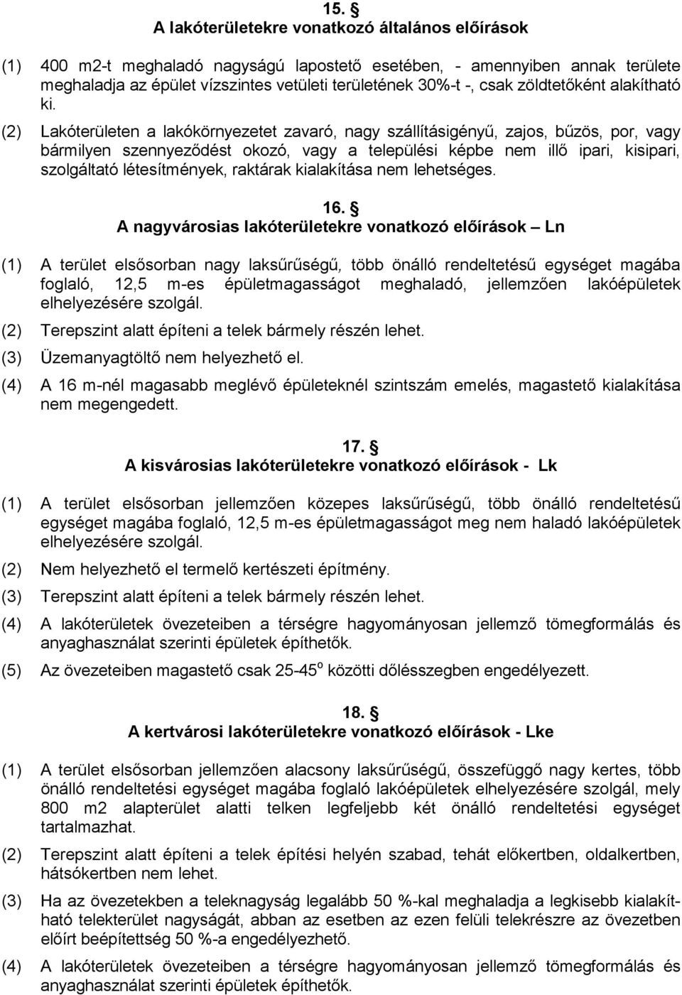 (2) Lakóterületen a lakókörnyezetet zavaró, nagy szállításigényő, zajos, bőzös, por, vagy bármilyen szennyezıdést okozó, vagy a települési képbe nem illı ipari, kisipari, szolgáltató létesítmények,