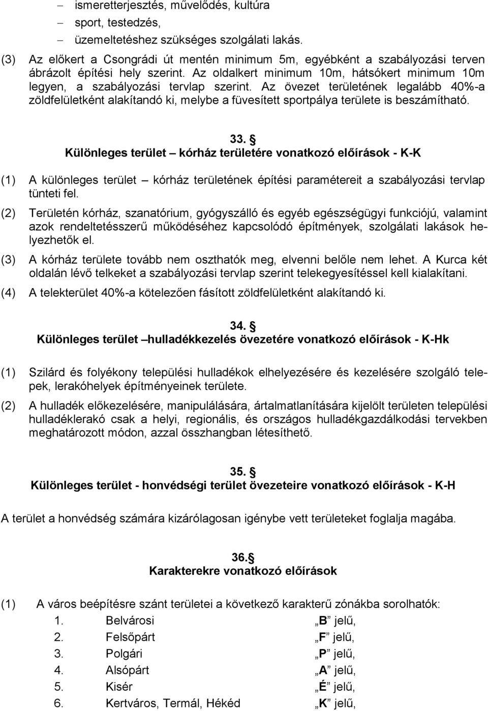 Az övezet területének legalább 40%-a zöldfelületként alakítandó ki, melybe a füvesített sportpálya területe is beszámítható. 33.