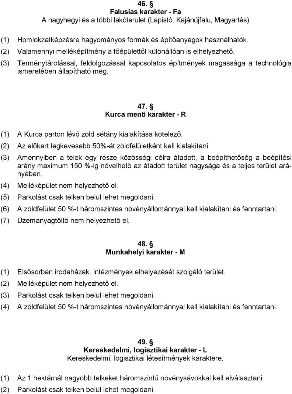 Kurca menti karakter - R (1) A Kurca parton lévı zöld sétány kialakítása kötelezı. (2) Az elıkert legkevesebb 50%-át zöldfelületként kell kialakítani.