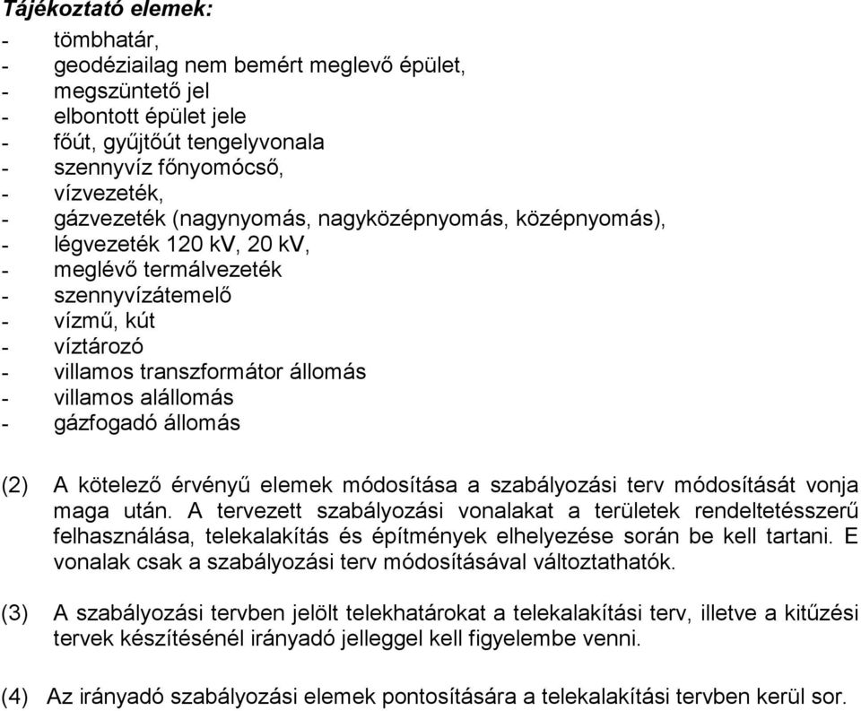 gázfogadó állomás (2) A kötelezı érvényő elemek módosítása a szabályozási terv módosítását vonja maga után.