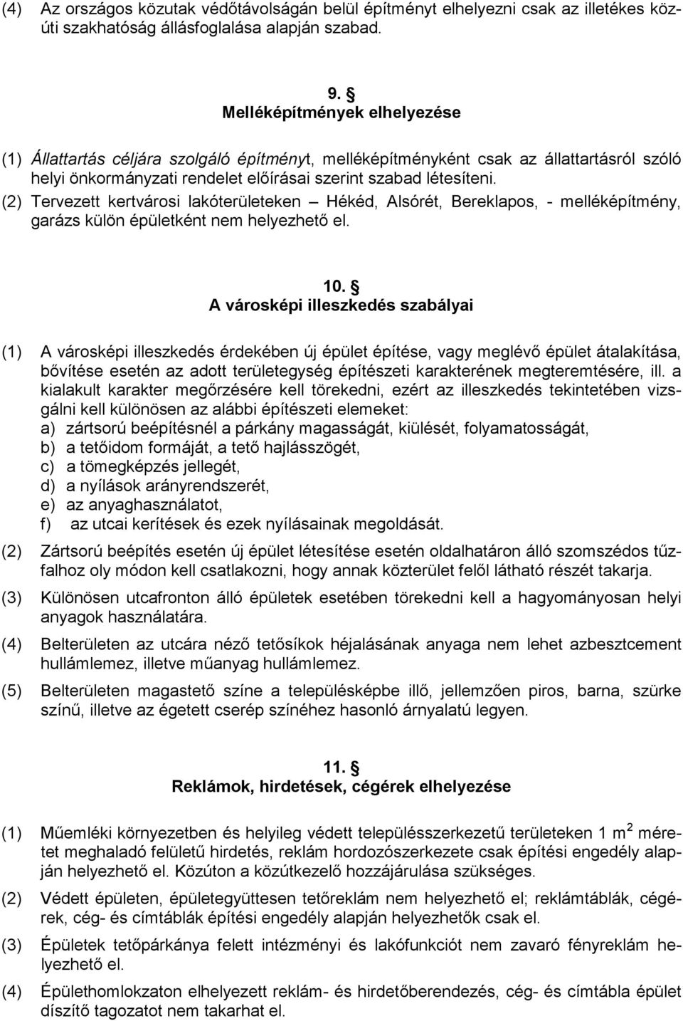 (2) Tervezett kertvárosi lakóterületeken Hékéd, Alsórét, Bereklapos, - melléképítmény, garázs külön épületként nem helyezhetı el. 10.