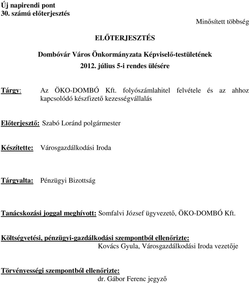 folyószámlahitel felvétele és az ahhoz kapcsolódó készfizető kezességvállalás Előterjesztő: Szabó Loránd polgármester Készítette: Városgazdálkodási