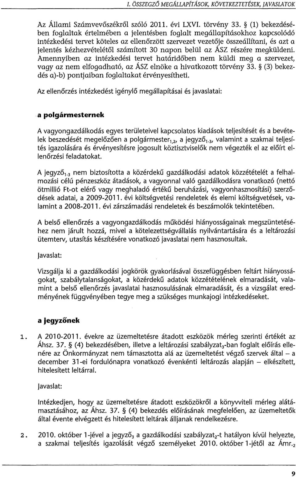 számított 30 napon belül az ÁSZ részére megküldeni. Amennyiben az intézkedési tervet határidőben nem küldi meg a szervezet, vagy az nem elfogadható, az ÁSZ elnöke a hivatkozott törvény 33.