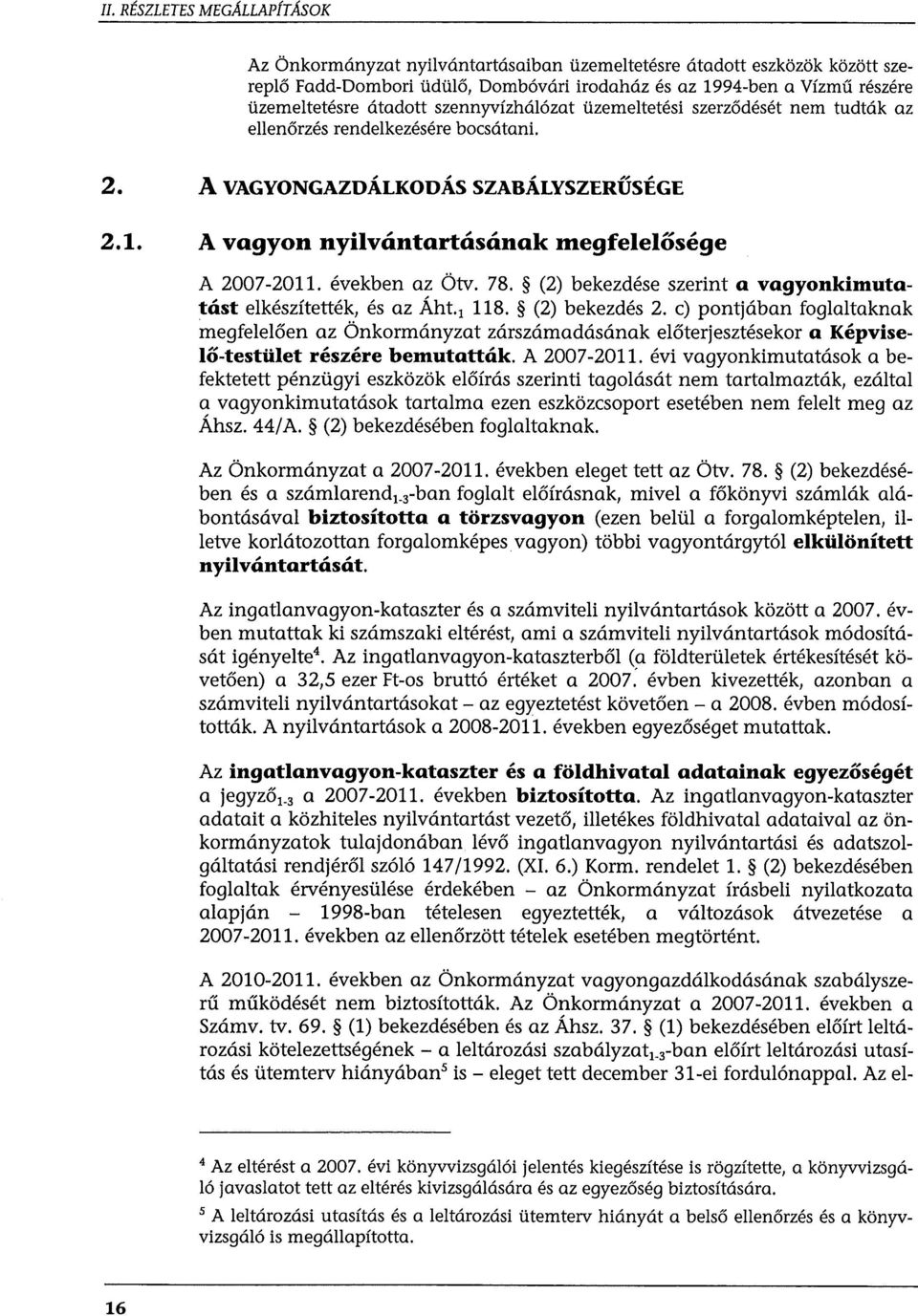 években az Ötv. 78. (2) bekezdése szerint a vagyonkimutalást elkészítették, és az Áht. 1 118. (2) bekezdés 2.