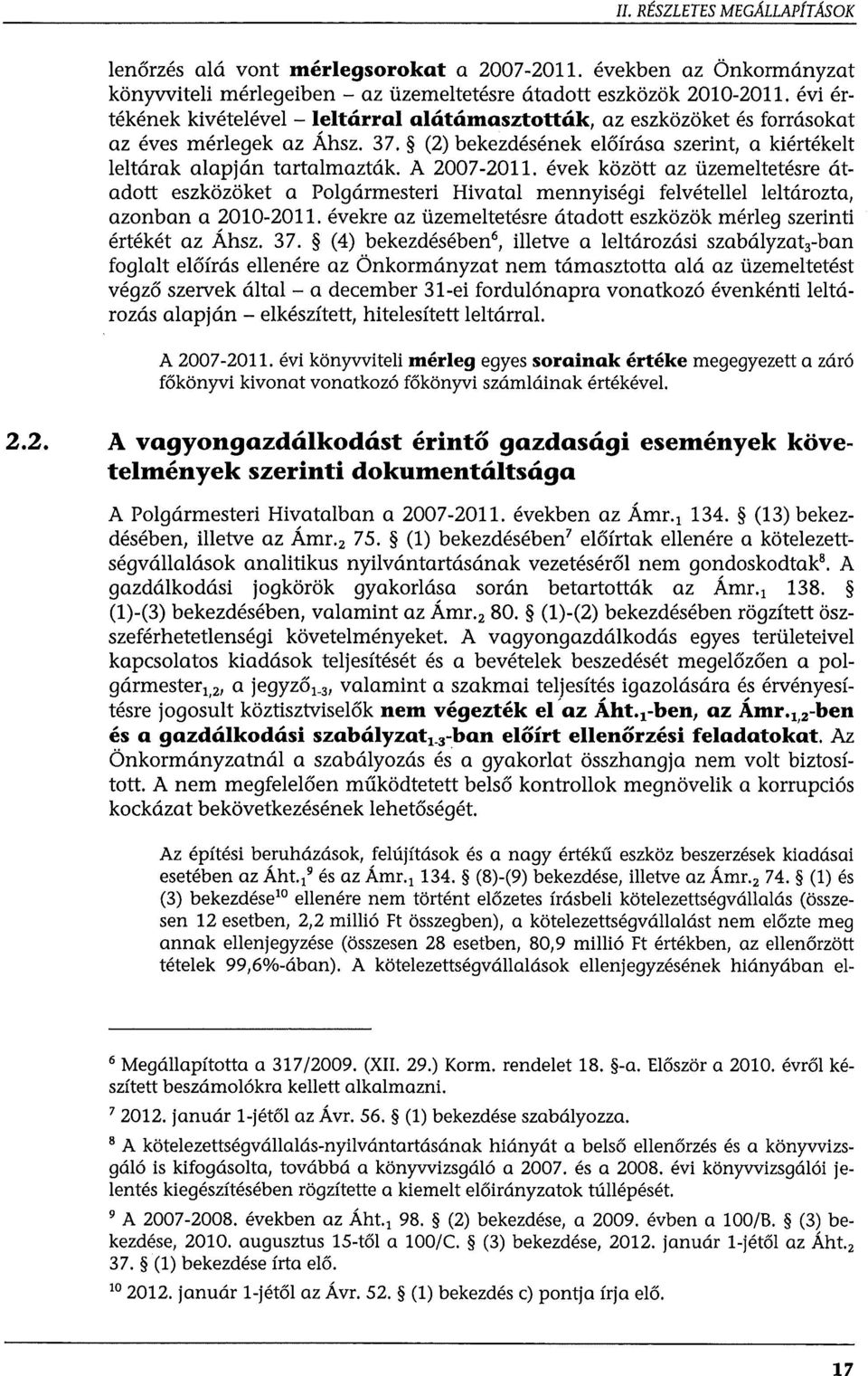 A 2007-2011. évek között az üzemeltetésre átadott eszközöket a Polgármesteri Hivatal mennyiségi felvétellel leltározta, azonban a 2010-2011.