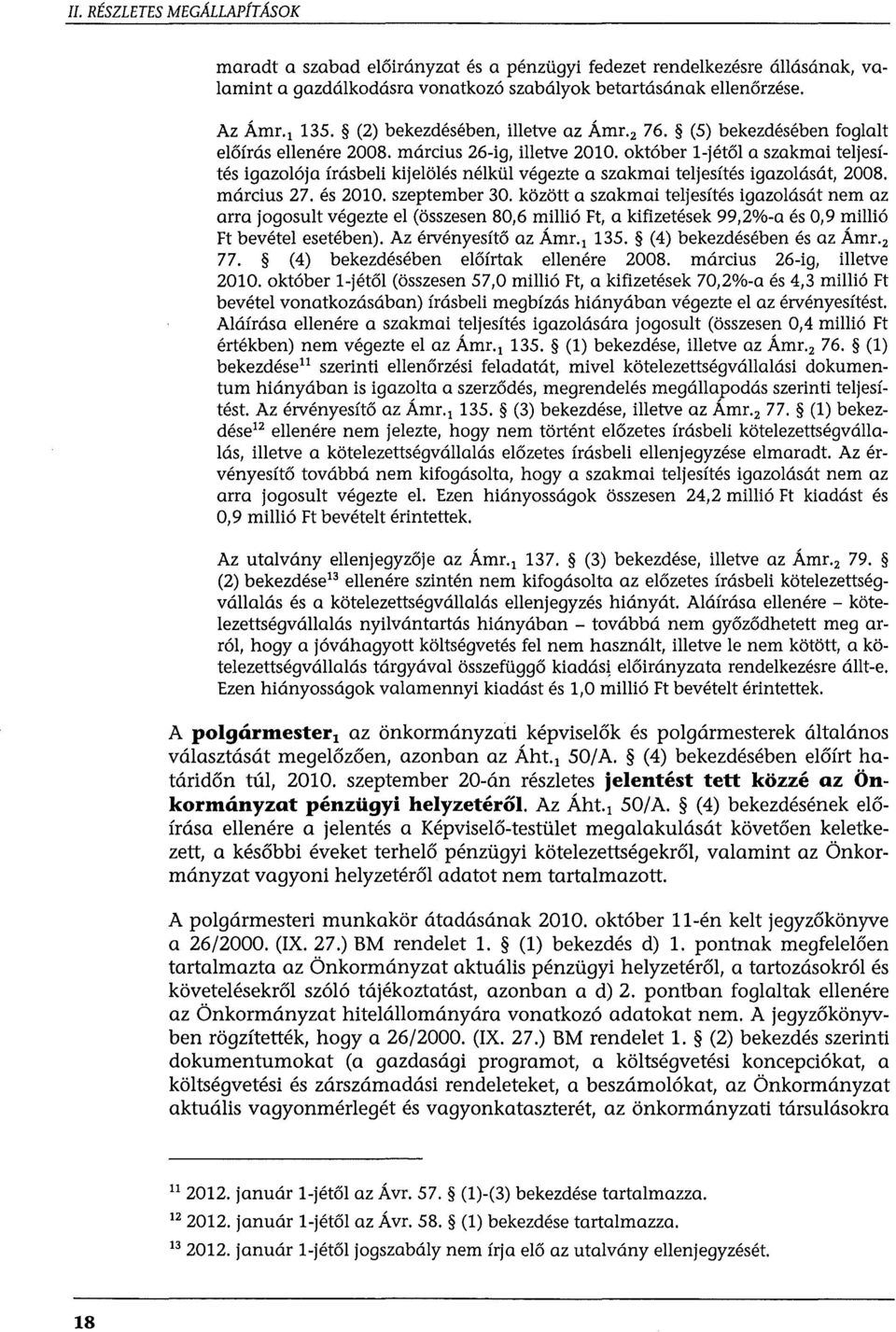 október l-jétől a szakmai teljesítés igazolója írásbeli kijelölés nélkül végezte a szakmai teljesítés igazolását, 2008. március 27. és 2010. szeptember 30.