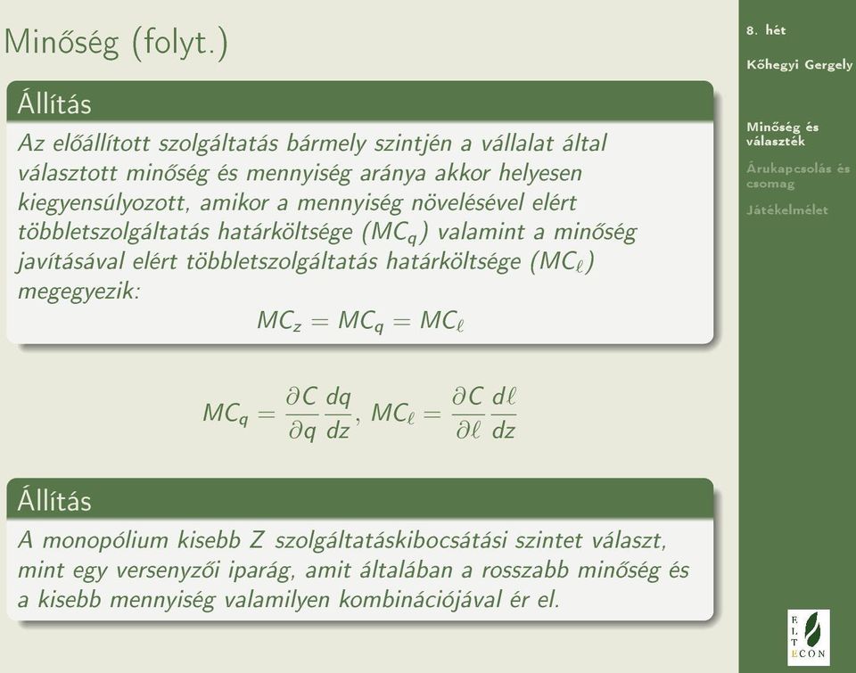 kiegyensúlyozott, amikor a mennyiség növelésével elért többletszolgáltatás határköltsége (MC q ) valamint a min ség javításával elért