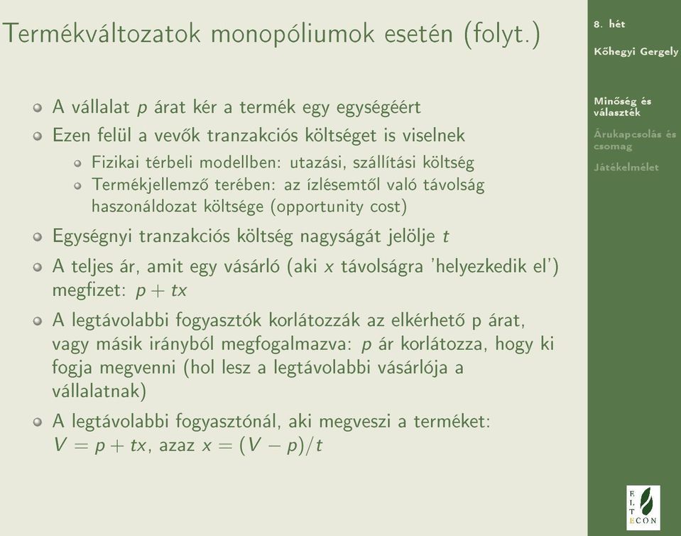 terében: az ízlésemt l való távolság haszonáldozat költsége (opportunity cost) Egységnyi tranzakciós költség nagyságát jelölje t A teljes ár, amit egy vásárló (aki x