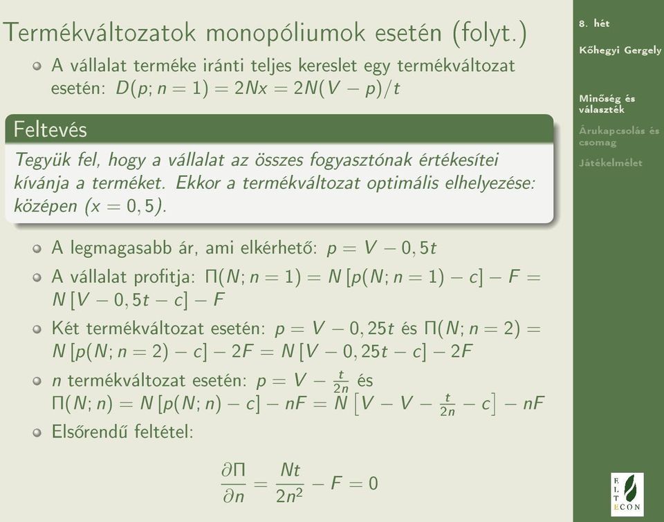 értékesítei kívánja a terméket. Ekkor a termékváltozat optimális elhelyezése: középen (x = 0, 5).