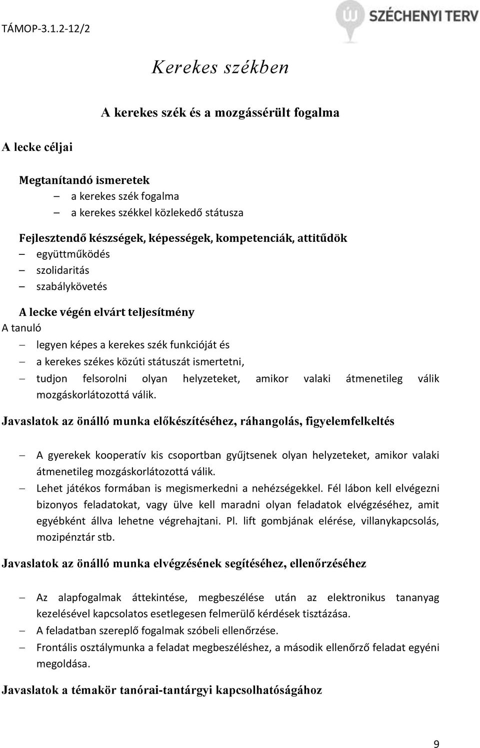 tudjon felsorolni olyan helyzeteket, amikor valaki átmenetileg válik mozgáskorlátozottá válik.