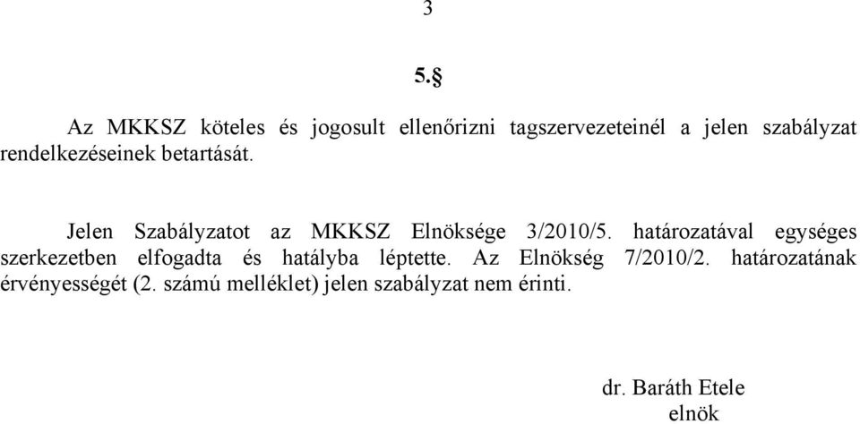 határozatával egységes szerkezetben elfogadta és hatályba léptette.