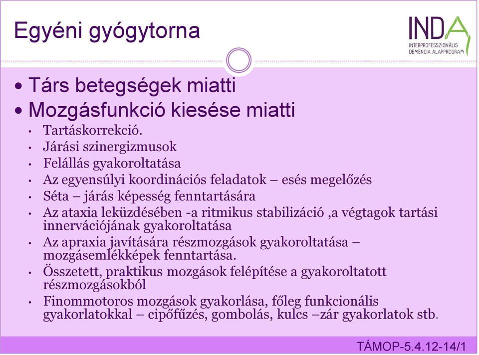 leküzdésében -a ritmikus stabilizáció,a végtagok tartási innervációjának gyakoroltatása Az apraxia javítására részmozgások gyakoroltatása