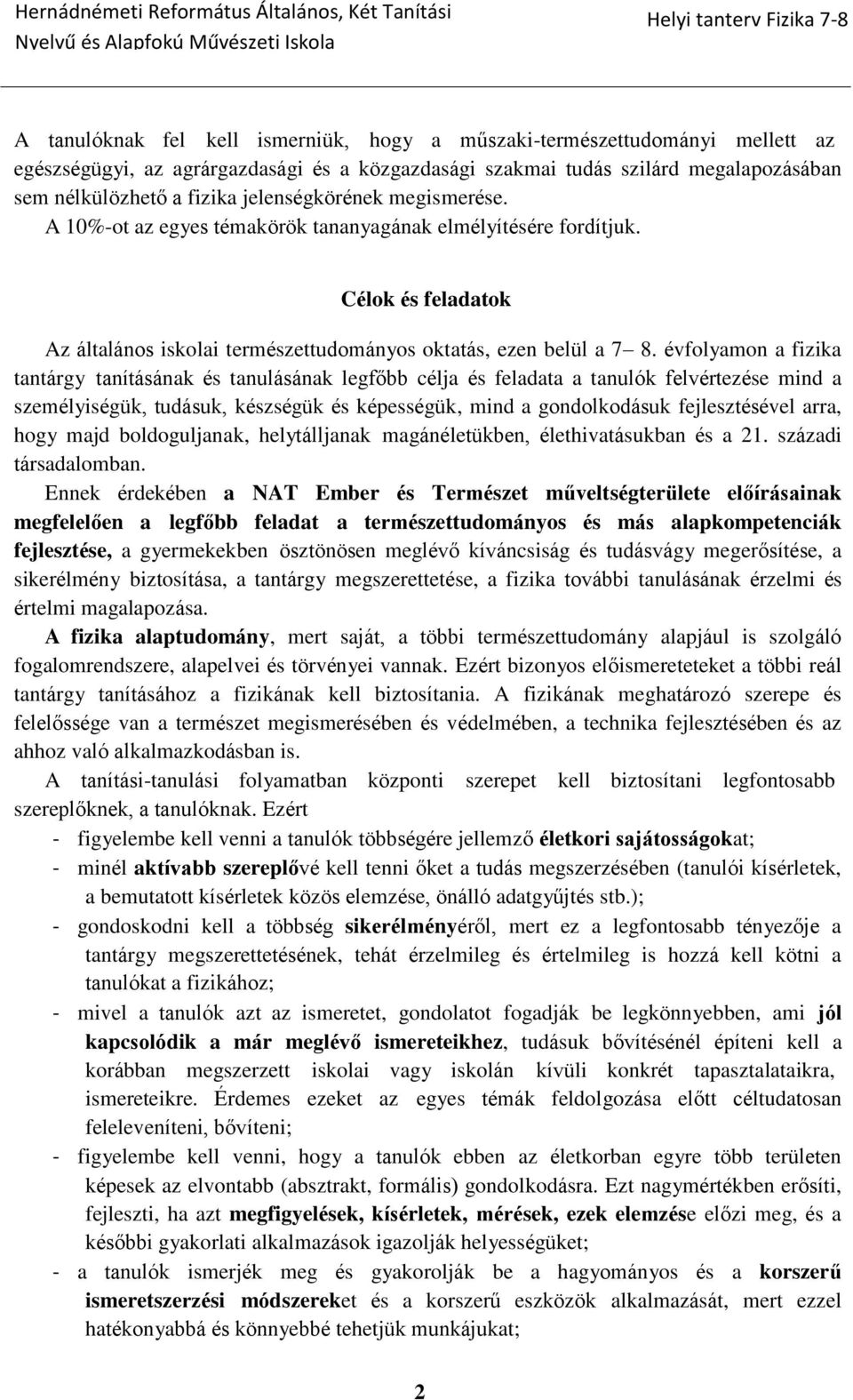 évfolyamon a fizika tantárgy tanításának és tanulásának legfőbb célja és feladata a tanulók felvértezése mind a személyiségük, tudásuk, készségük és képességük, mind a gondolkodásuk fejlesztésével