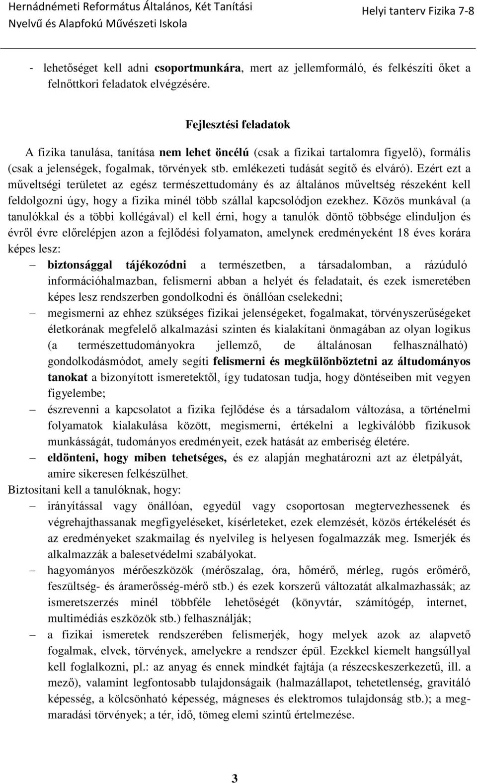 Ezért ezt a műveltségi területet az egész természettudomány és az általános műveltség részeként kell feldolgozni úgy, hogy a fizika minél több szállal kapcsolódjon ezekhez.