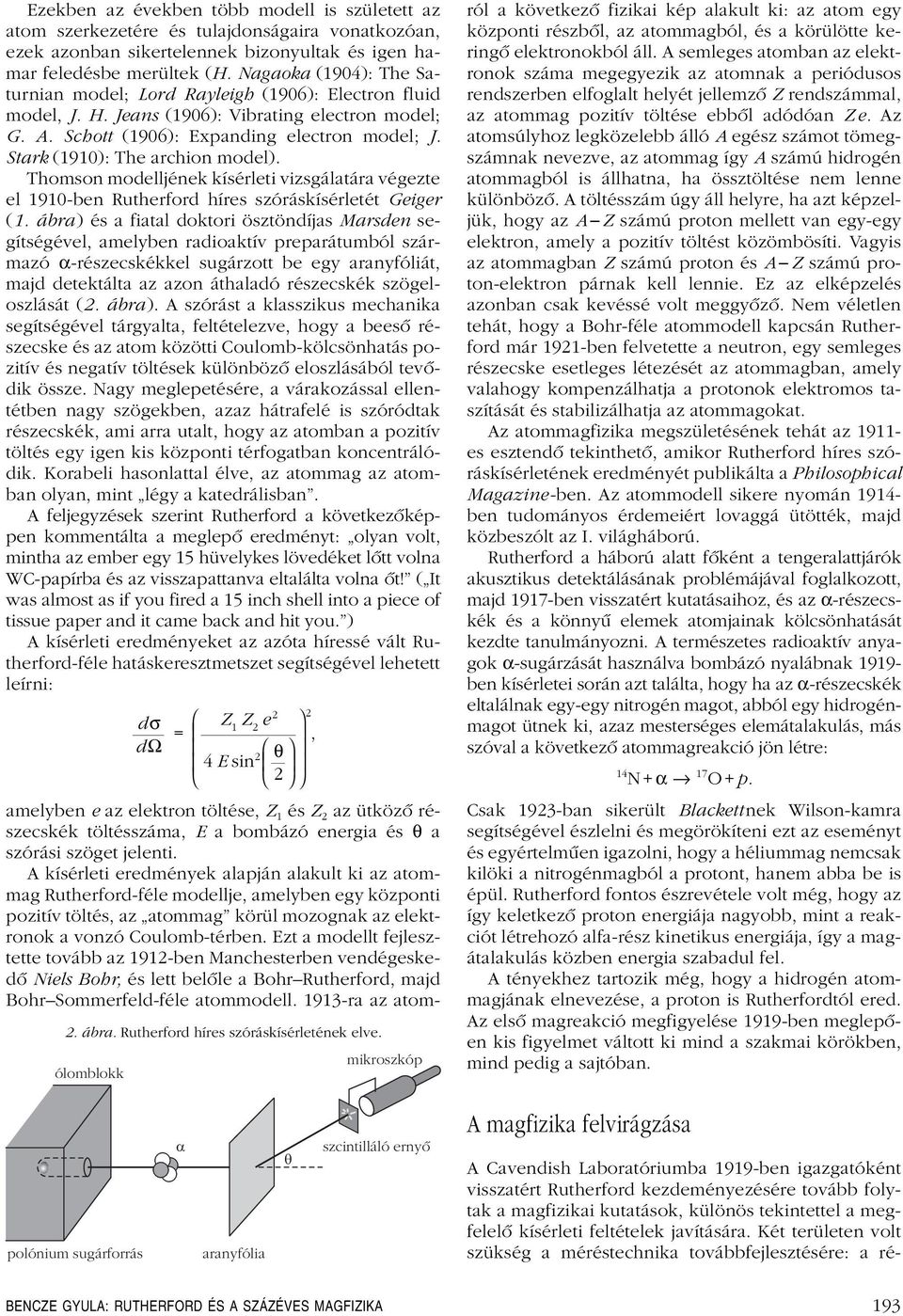 Stark (90): The archion model). Thomson modelljének kísérleti vizsgálatára végezte el 90-ben Rutherford híres szóráskísérletét Geiger (.