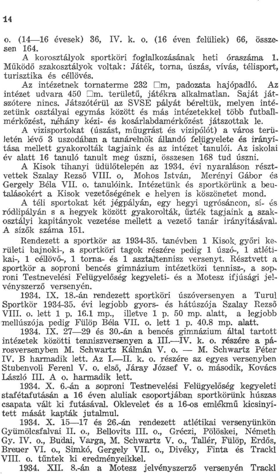 J átszótérüt az SVSE páyát béret ük, meyen intézetünk osztáyai egymás között és más intézetekkeij. több futbamérkőzést, néhány kézi- és kosárabdamérkőzést játszottak e.