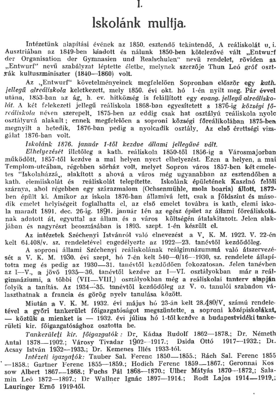 !fák kutuszminiszter (840-860) vot. Az,,Entwurf'' követeményeinek megfe eőerr Sopronban eőször egy kath. jeégü areáiskoa keetkezett, mey.850. évi okt. hó -én nyit meg. Pár évve utána, 853-ban HZ ág.