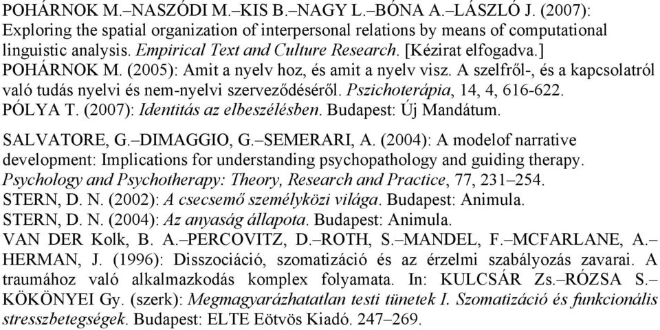 Pszichoterápia, 14, 4, 616-622. PÓLYA T. (2007): Identitás az elbeszélésben. Budapest: Új Mandátum. SALVATORE, G. DIMAGGIO, G. SEMERARI, A.