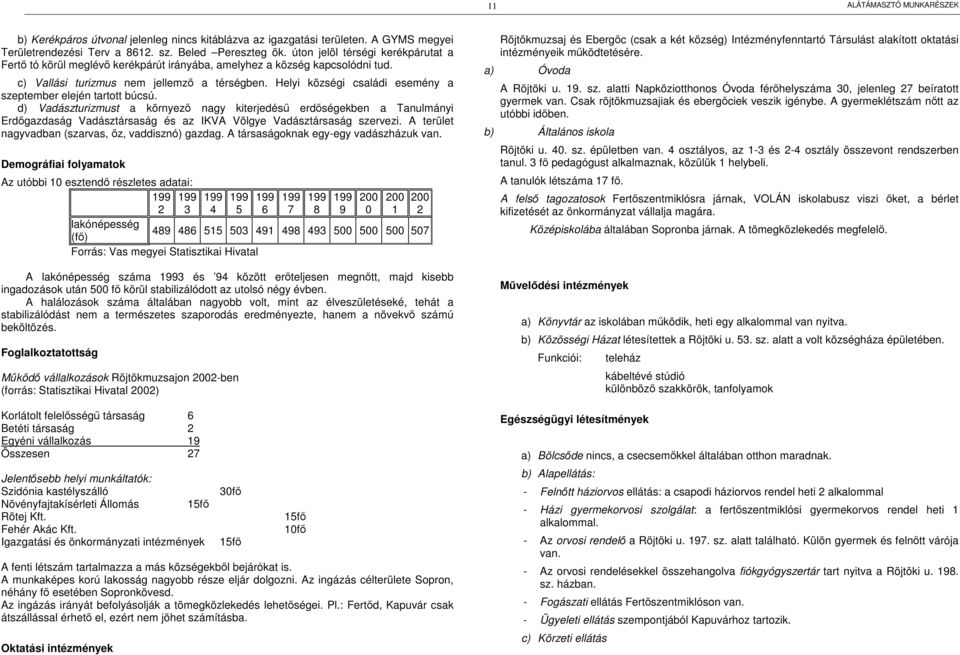 Helyi községi családi esemény a szeptember elején tartott búcsú.