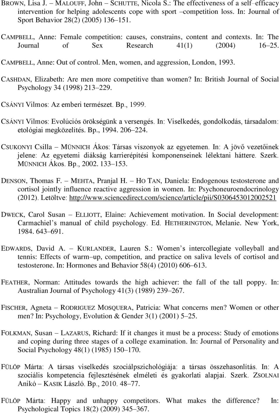 CAMPBELL, Anne: Out of control. Men, women, and aggression, London, 1993. CASHDAN, Elizabeth: Are men more competitive than women? In: British Journal of Social Psychology 34 (1998) 213 229.