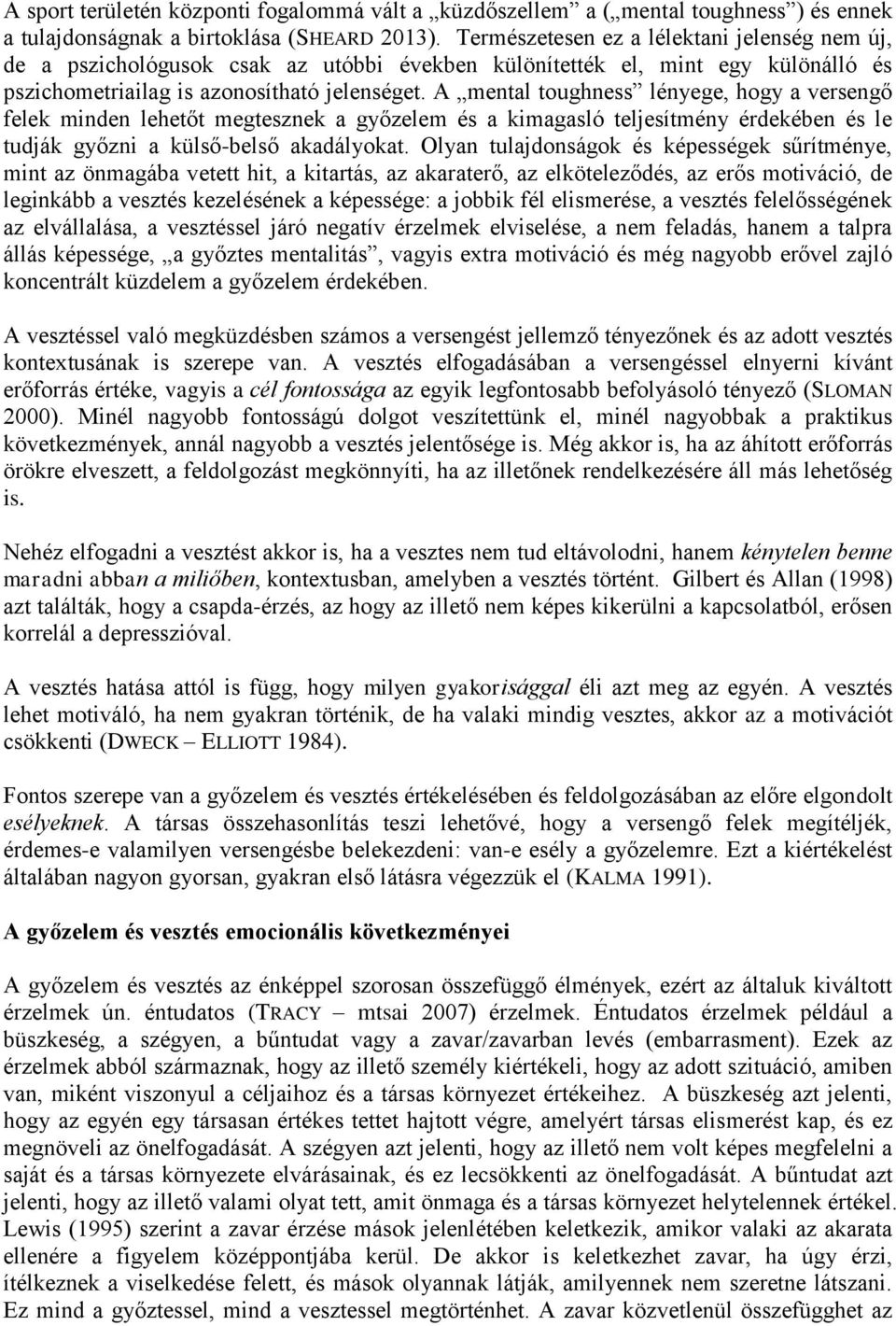 A mental toughness lényege, hogy a versengő felek minden lehetőt megtesznek a győzelem és a kimagasló teljesítmény érdekében és le tudják győzni a külső-belső akadályokat.