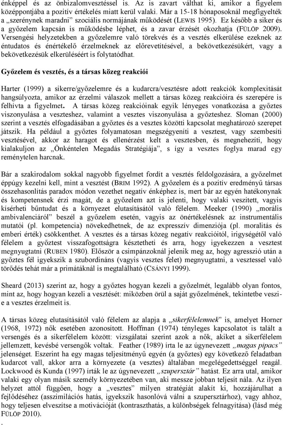 Ez később a siker és a győzelem kapcsán is működésbe léphet, és a zavar érzését okozhatja (FÜLÖP 2009).