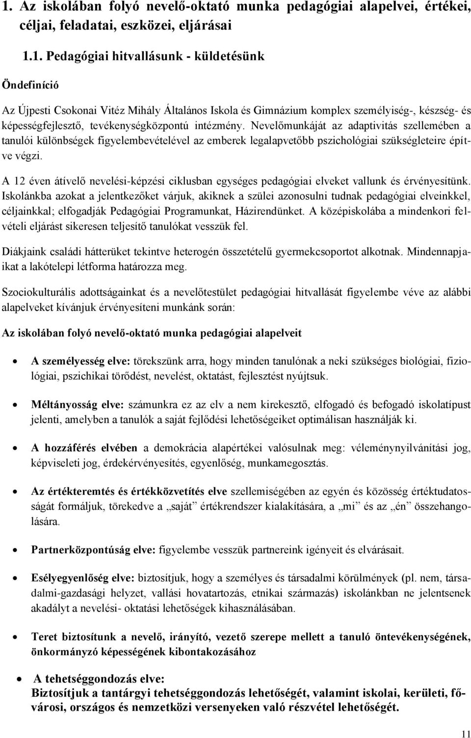 A 12 éven átívelő nevelési-képzési ciklusban egységes pedagógiai elveket vallunk és érvényesítünk.