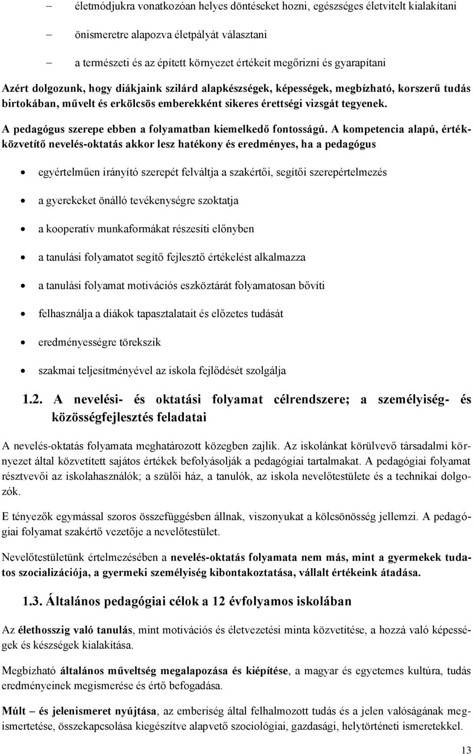 A pedagógus szerepe ebben a folyamatban kiemelkedő fontosságú.