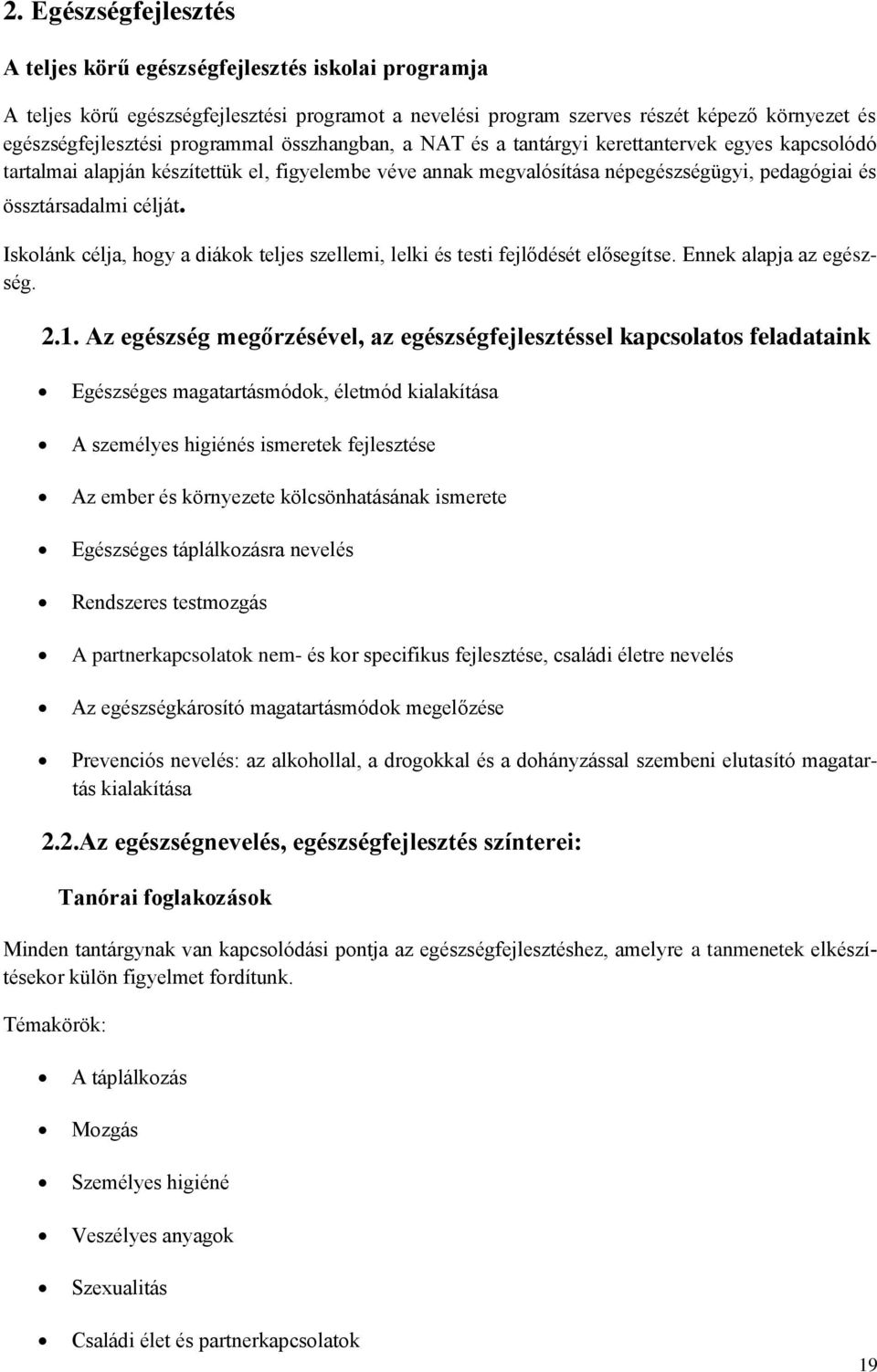 Iskolánk célja, hogy a diákok teljes szellemi, lelki és testi fejlődését elősegítse. Ennek alapja az egészség. 2.1.