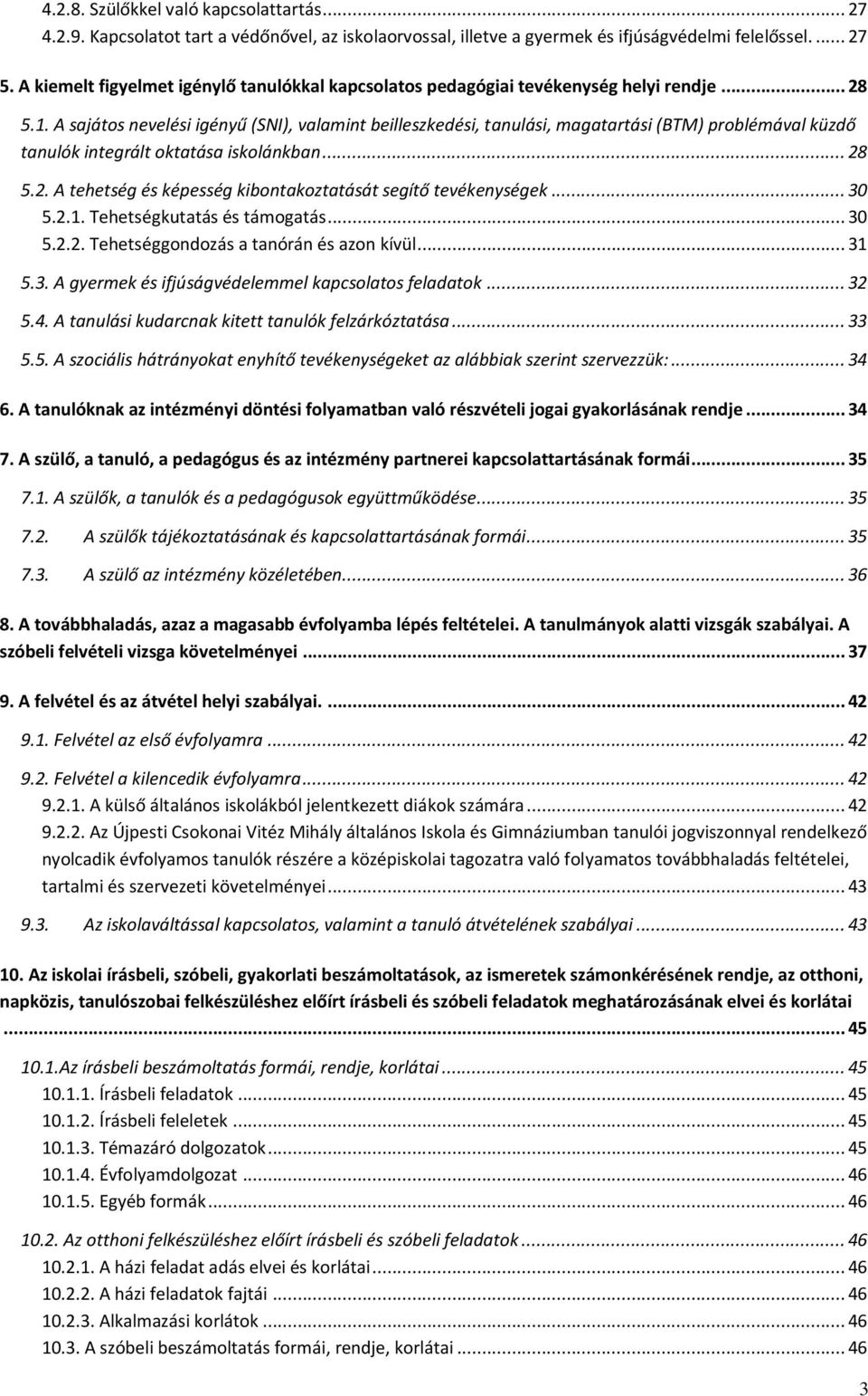 A sajátos nevelési igényű (SNI), valamint beilleszkedési, tanulási, magatartási (BTM) problémával küzdő tanulók integrált oktatása iskolánkban... 28