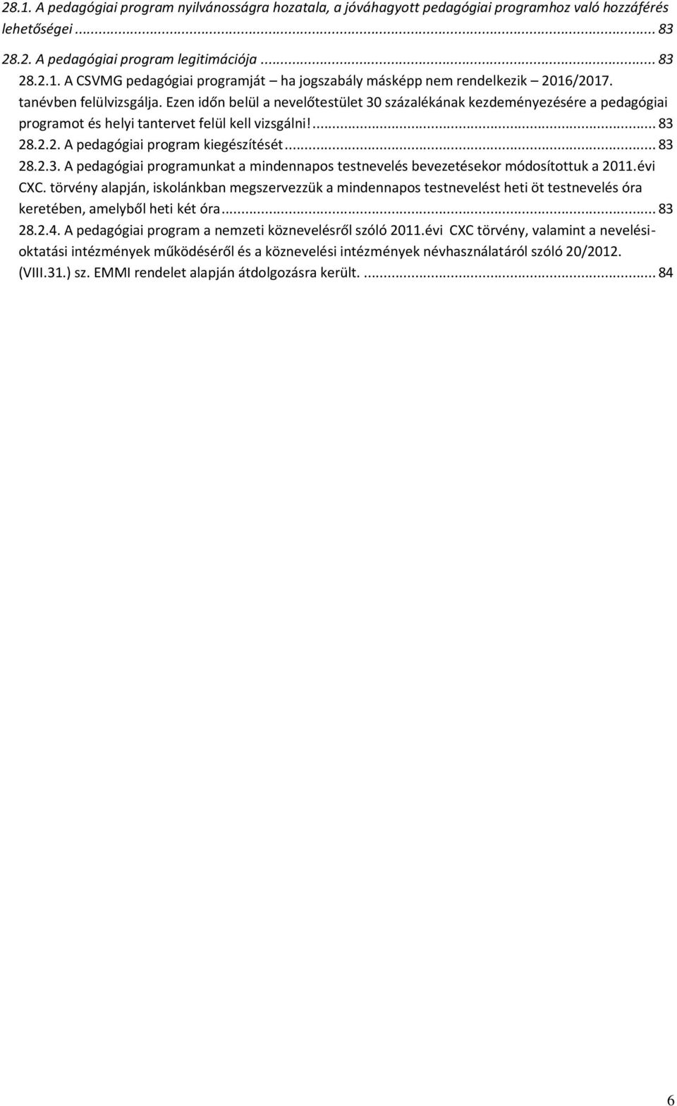 .. 83 28.2.3. A pedagógiai programunkat a mindennapos testnevelés bevezetésekor módosítottuk a 2011.évi CXC.