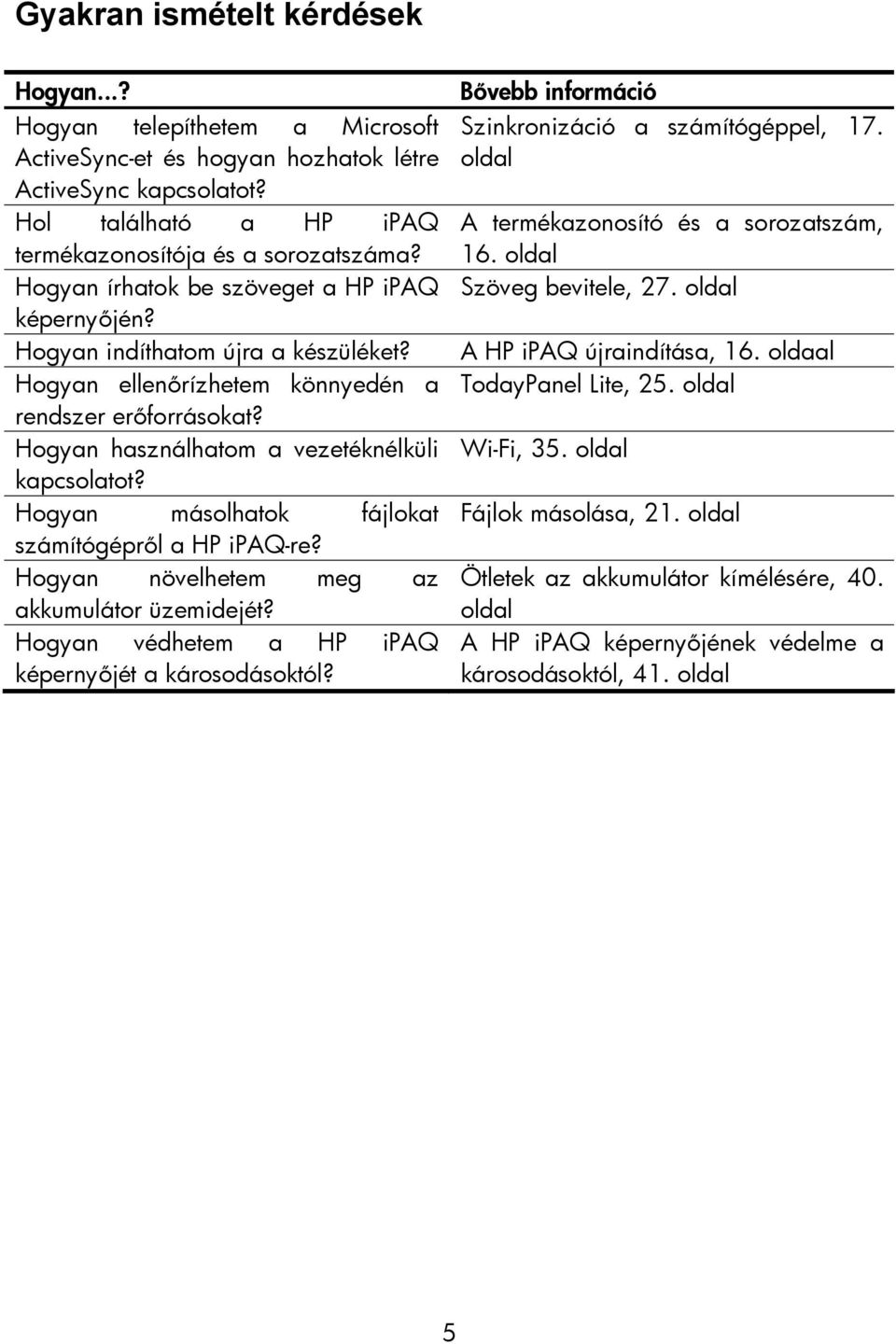 Hogyan másolhatok fájlokat számítógépről a HP ipaq-re? Hogyan növelhetem meg az akkumulátor üzemidejét? Hogyan védhetem a HP ipaq képernyőjét a károsodásoktól?