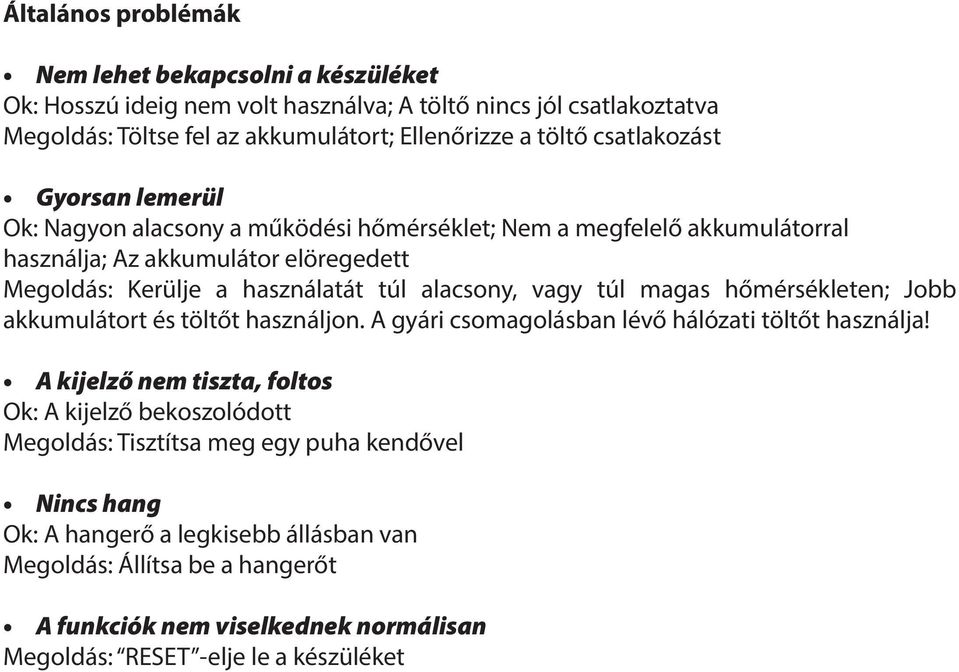 vagy túl magas hőmérsékleten; Jobb akkumulátort és töltőt használjon. A gyári csomagolásban lévő hálózati töltőt használja!