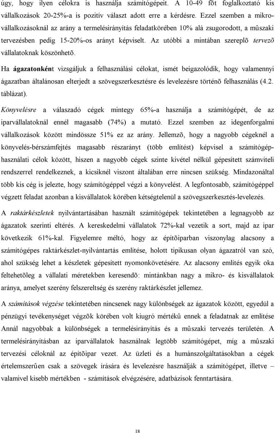 Az utóbbi a mintában szereplõ tervezõ vállalatoknak köszönhetõ.