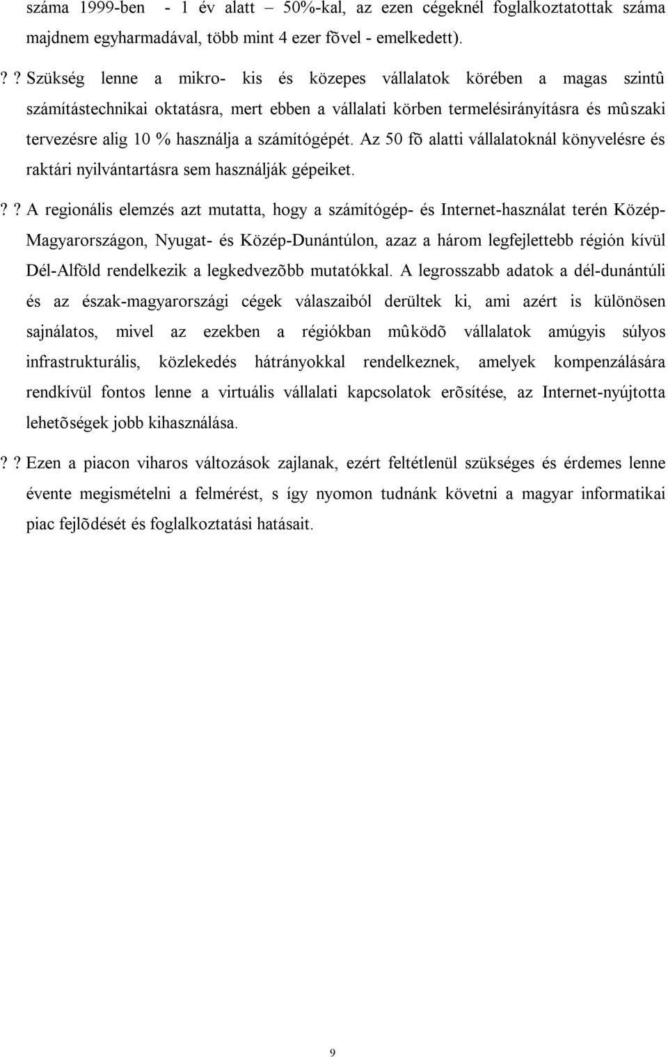 számítógépét. Az 50 fõ alatti vállalatoknál könyvelésre és raktári nyilvántartásra sem használják gépeiket.