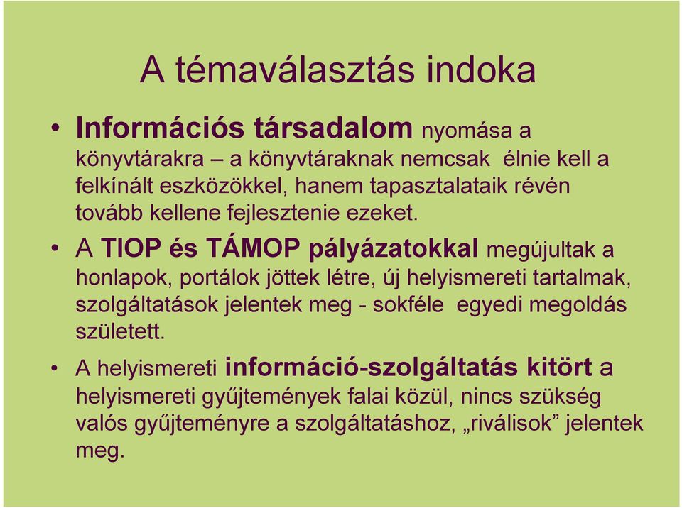 A TIOP és TÁMOP pályázatokkal megújultak a honlapok, portálok jöttek létre, új helyismereti tartalmak, szolgáltatások jelentek meg